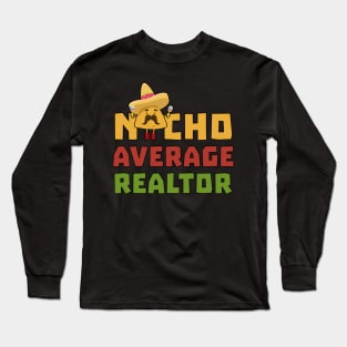 Funny Nacho Average Realtor Cinco De Mayo Real Estate Agent Long Sleeve T-Shirt